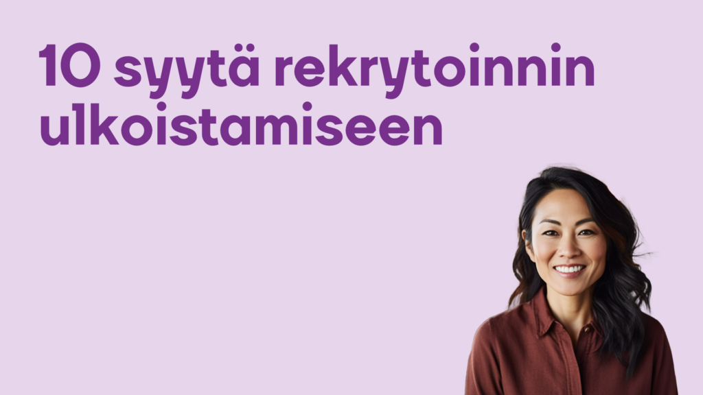 10 syytä rekrytoinnin ulkoistamiseen