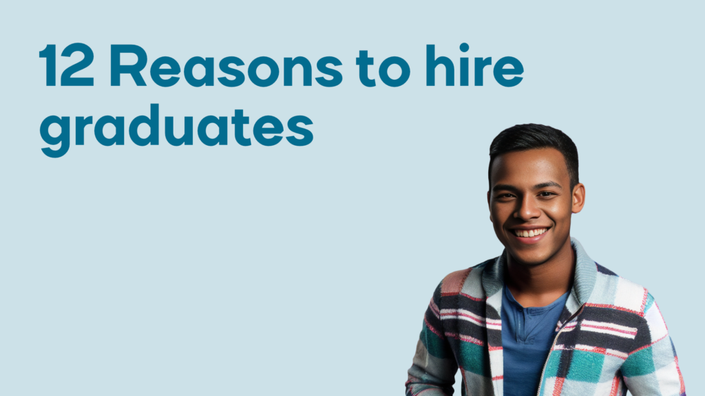 12 Reasons to hire graduates