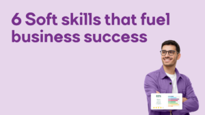 6 soft skills that fuel business success