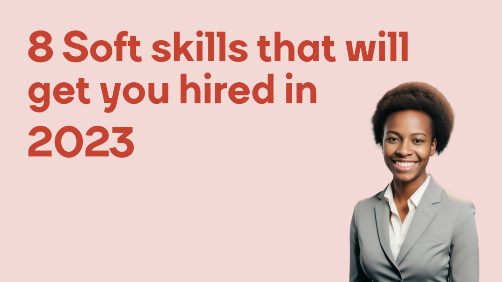 8 soft skills that will get you hired in 2023
