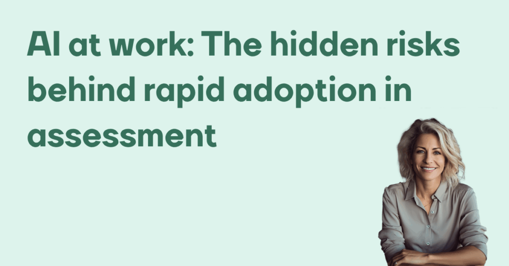 AI at work - The hidden risks behind rapid adoption in assessment