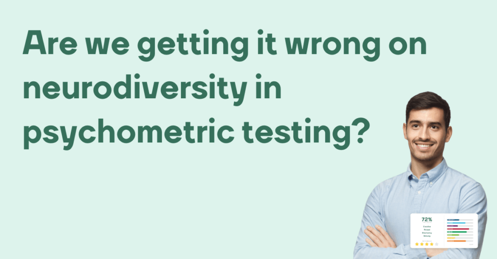 Are we getting it wrong on neurodiversity in psychometric testing