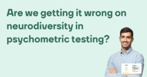 Are we getting it wrong on neurodiversity in psychometric testing