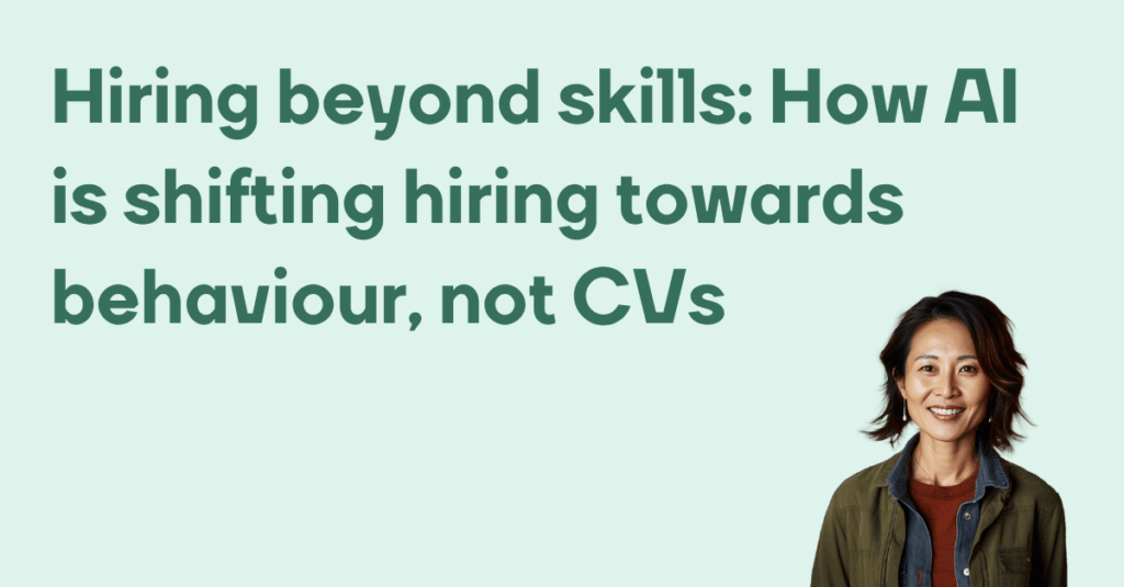 Hiring beyond skills How AI is shifting hiring towards behaviour, not CVs