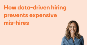 How data-driven hiring prevents expensive mis-hires