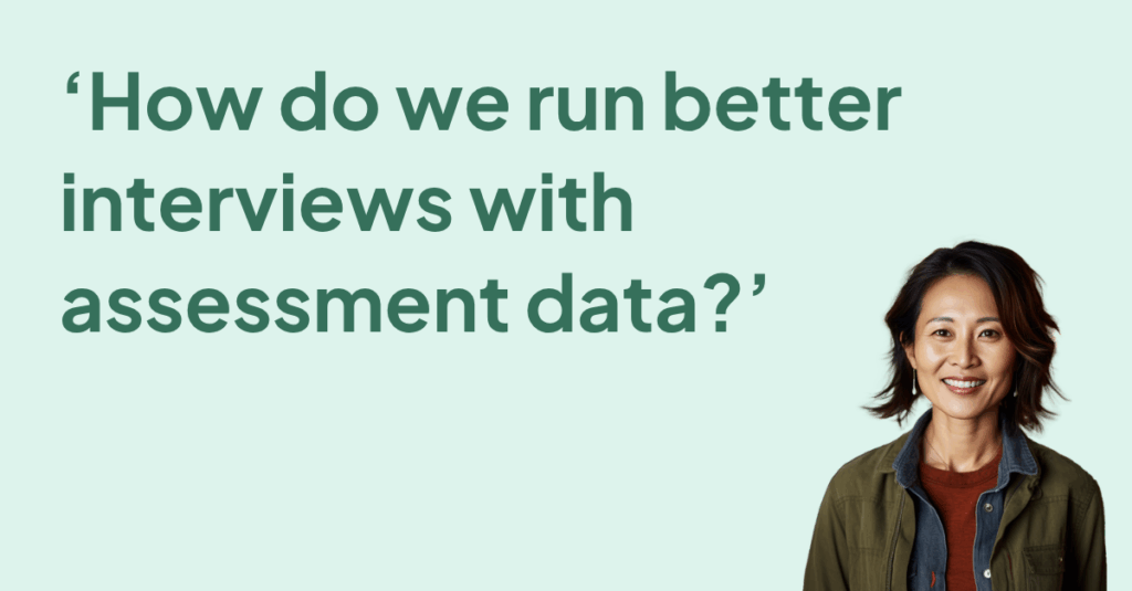 How do we run better interviews with assessment data