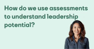 How do we use assessments to understand leadership potential