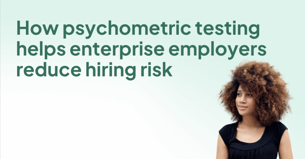 How psychometric testing helps enterprise employers reduce hiring risk