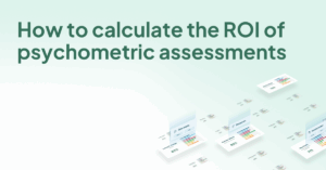 How to calculate the ROI of psychometric assessments