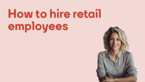 How to hire retail employees