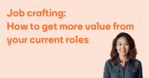 Job Crafting - How to Get More Value from the Roles You Already Have