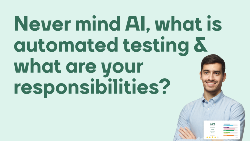 Never mind AI - what is automated testing and what are your responsibilities 