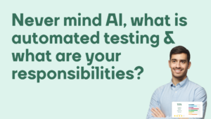 Never mind AI - what is automated testing and what are your responsibilities