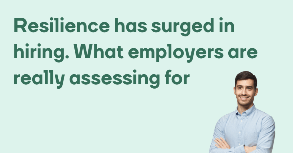 Resilience has surged in hiring. What employers are really assessing for