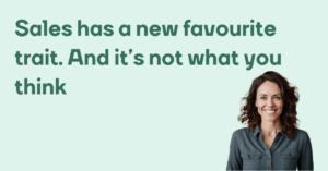 Sales has a new favourite trait. And itrs not what you think