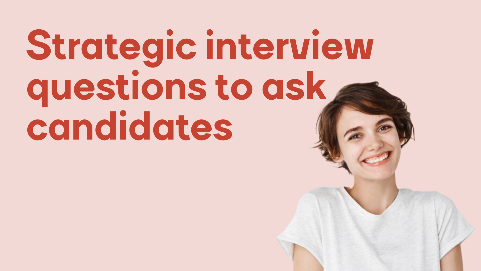Strategic interview questions to ask candidates