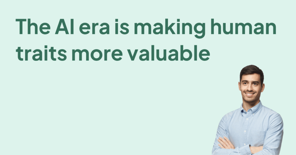 The AI era is making human traits more valuable
