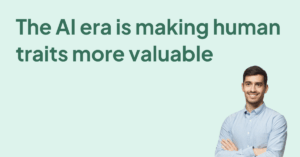 The AI era is making human traits more valuable