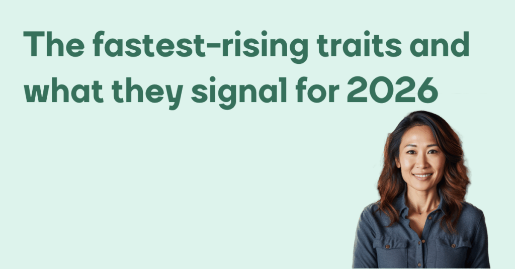 The fastest-rising traits and what they signal for 2026