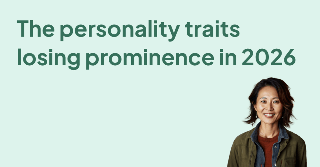 The personality traits losing prominence in 2026