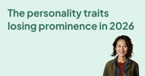 The personality traits losing prominence in 2026