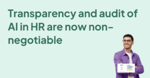 Transparency and audit of AI in HR are now non-negotiable