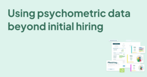 Using psychometric data beyond initial hiring