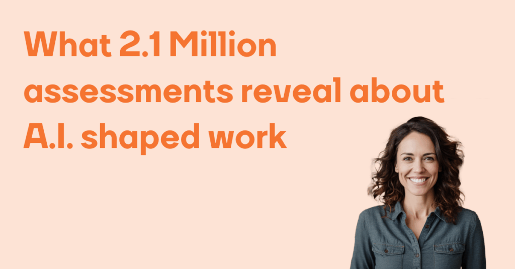 What 2.1 Million assessments reveal about AI-shaped work