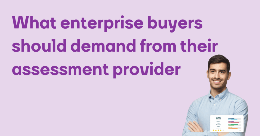 What enterprise buyers should demand from their assessment provider