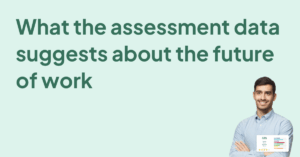What the assessment data suggests about the future of work
