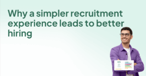 Why a simpler recruitment experience leads to better hiring