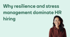 Why resilience and stress management dominate HR hiring