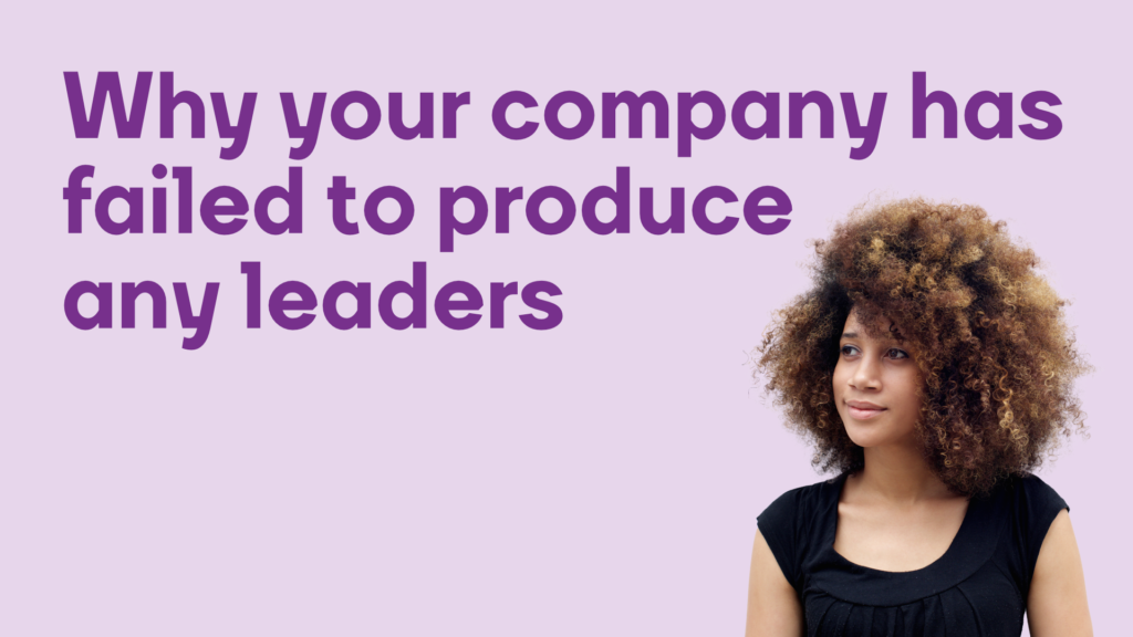 Why your company has failed to produce any leaders